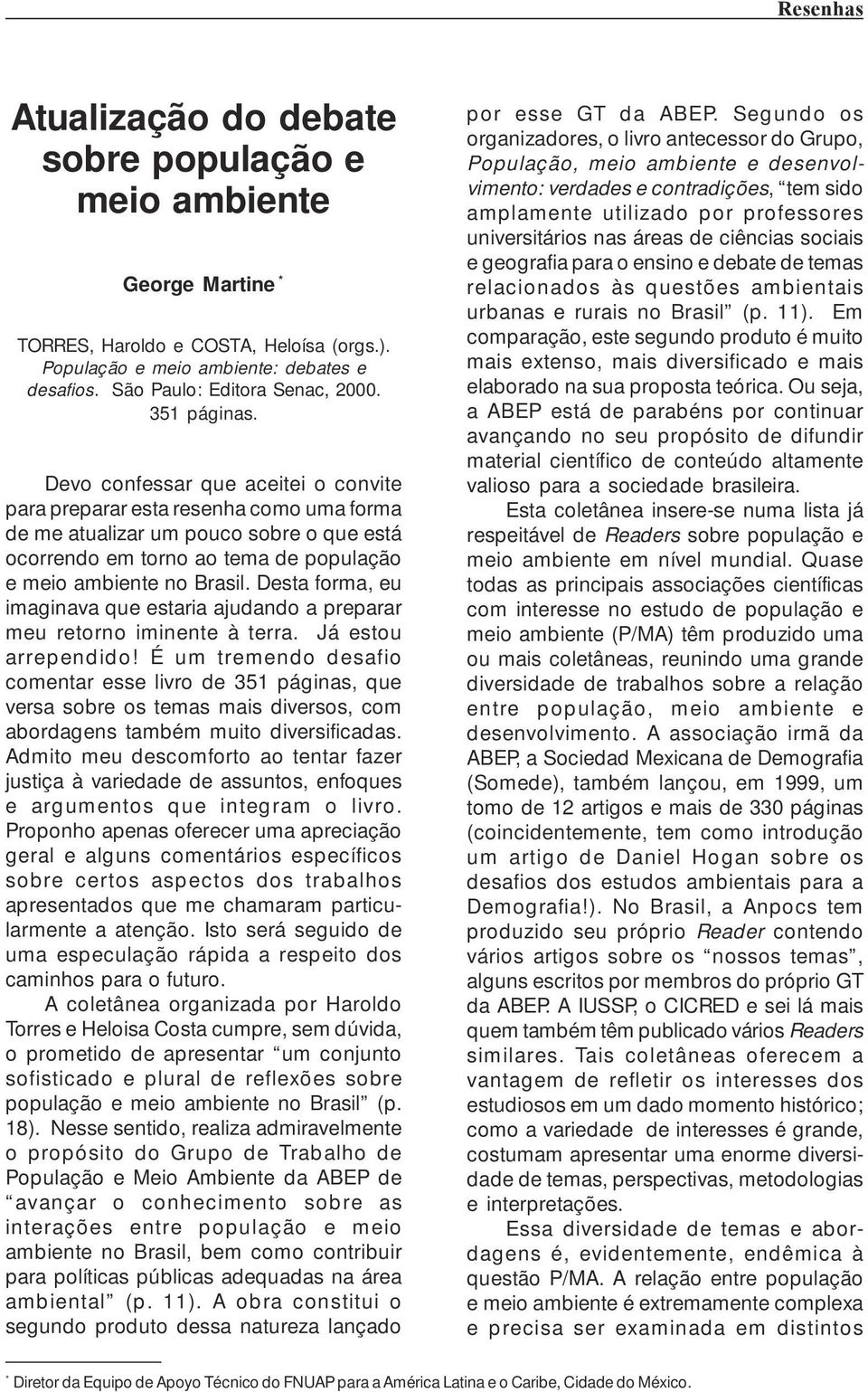 Desta forma, eu imaginava que estaria ajudando a preparar meu retorno iminente à terra. Já estou arrependido!