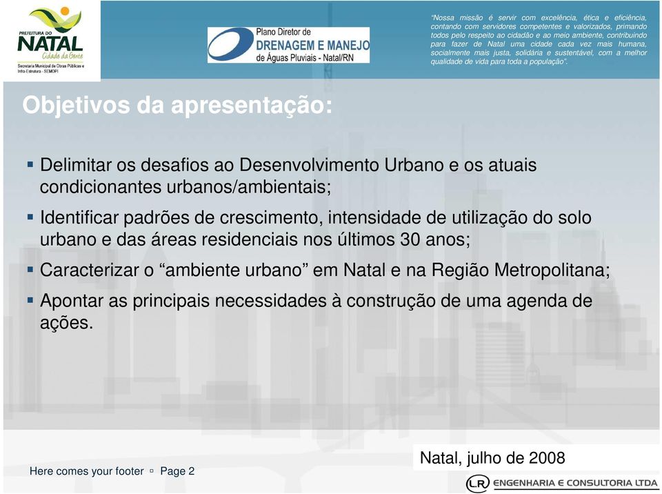 residenciais nos últimos 30 anos; Caracterizar o ambiente urbano em Natal e na Região Metropolitana; Apontar