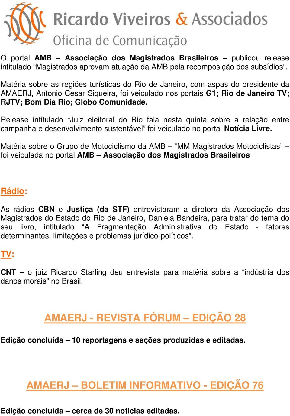 Release intitulado Juiz eleitoral do Rio fala nesta quinta sobre a relação entre campanha e desenvolvimento sustentável foi veiculado no portal Notícia Livre.