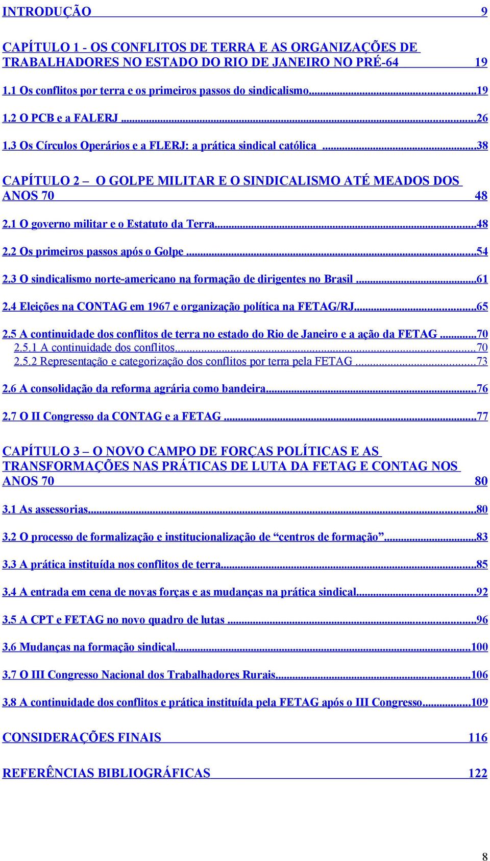 ..54 2.3 O sindicalismo norte-americano na formação de dirigentes no Brasil...61 2.4 Eleições na CONTAG em 1967 e organização política na FETAG/RJ...65 2.