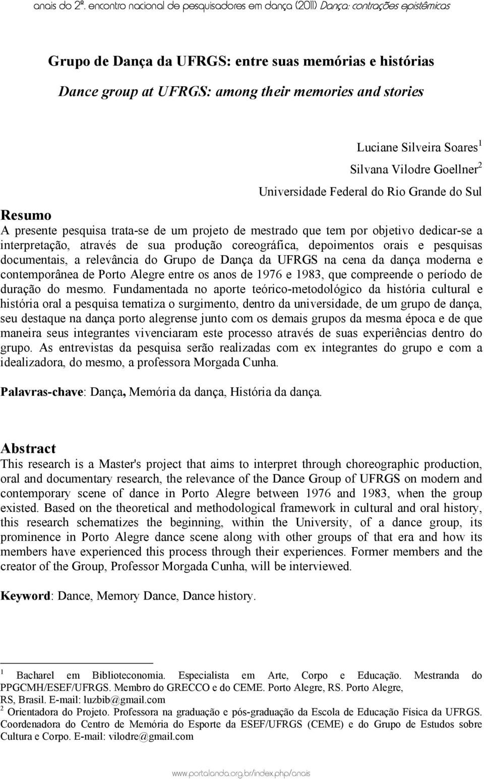 a relevância do Grupo de Dança da UFRGS na cena da dança moderna e contemporânea de Porto Alegre entre os anos de 1976 e 1983, que compreende o período de duração do mesmo.