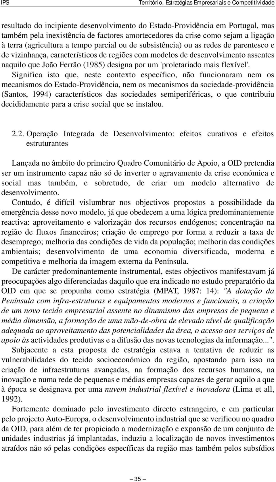 João Ferrão (1985) designa por um 'proletariado mais flexível'.