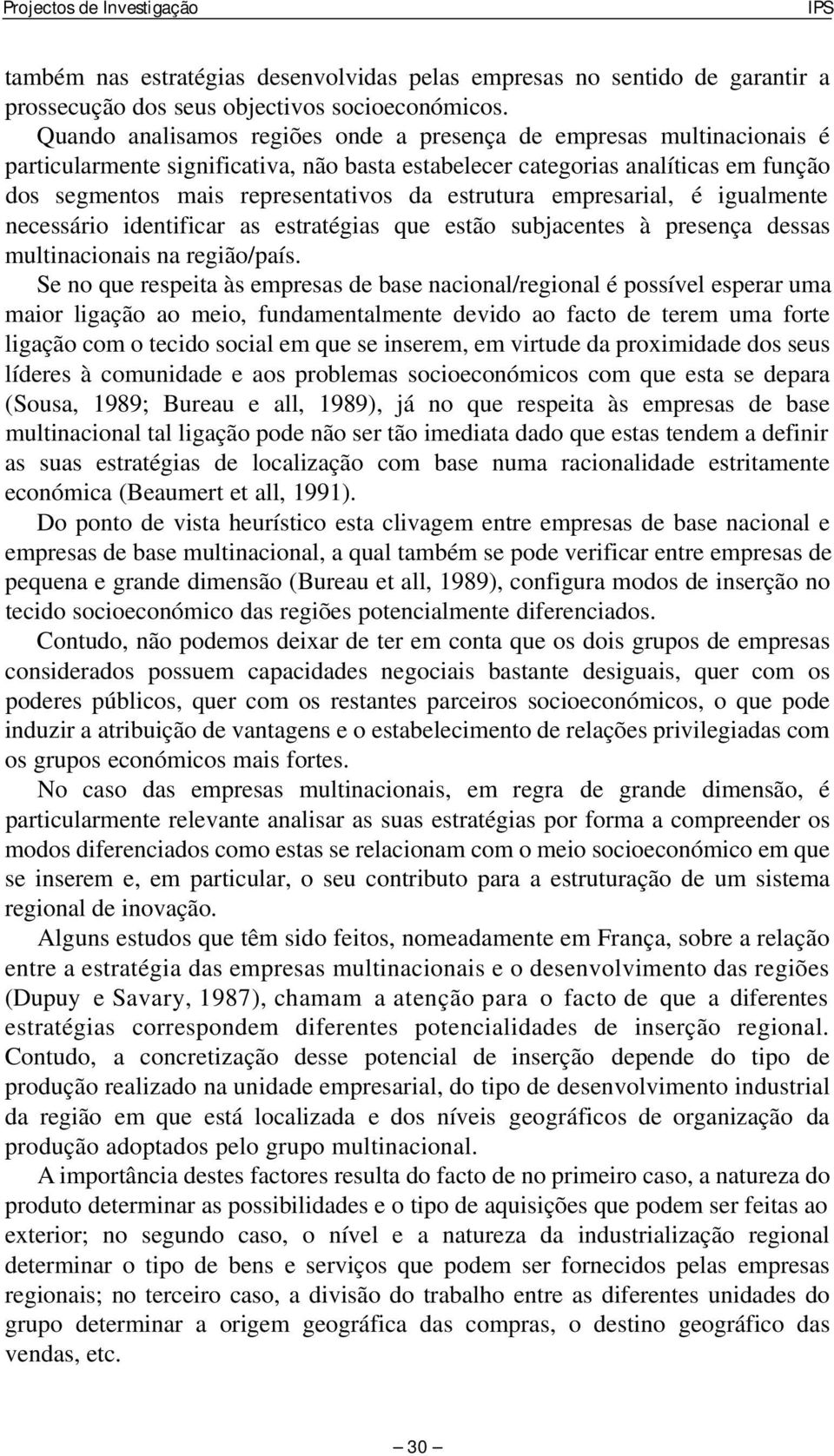 estrutura empresarial, é igualmente necessário identificar as estratégias que estão subjacentes à presença dessas multinacionais na região/país.