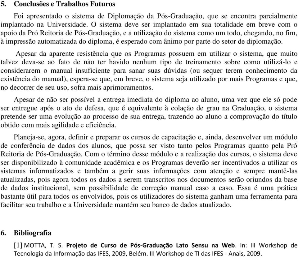 esperado com ânimo por parte do setor de diplomação.