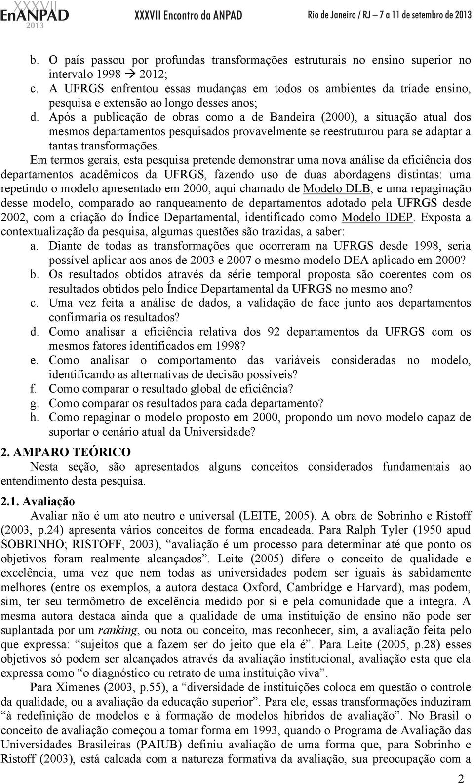 Após a publicação de obras como a de Bandeira (2000), a situação atual dos mesmos departamentos pesquisados provavelmente se reestruturou para se adaptar a tantas transformações.