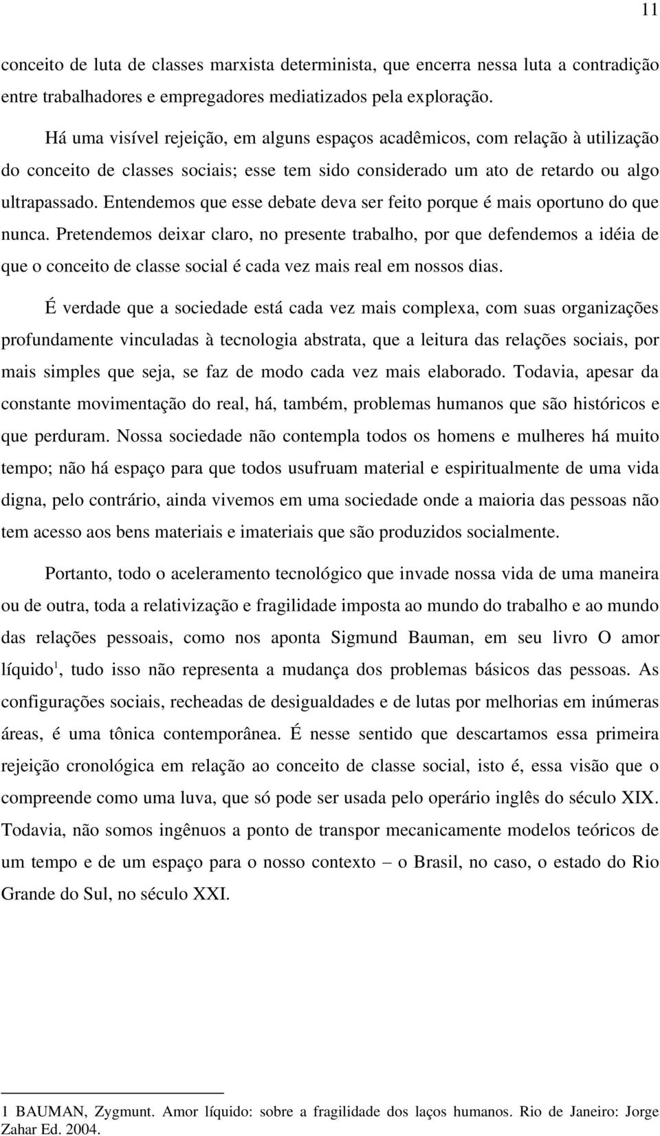 Entendemos que esse debate deva ser feito porque é mais oportuno do que nunca.