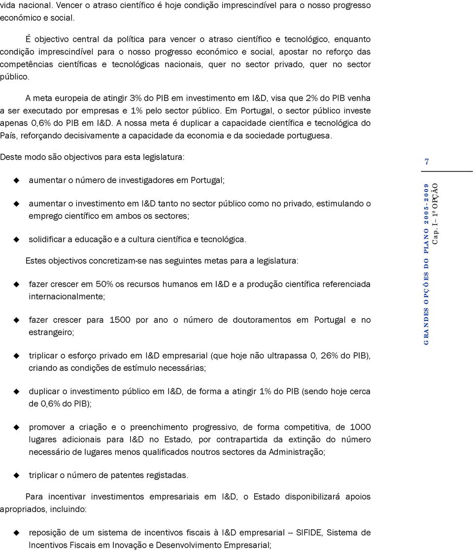 científicas e tecnológicas nacionais, quer no sector privado, quer no sector público.