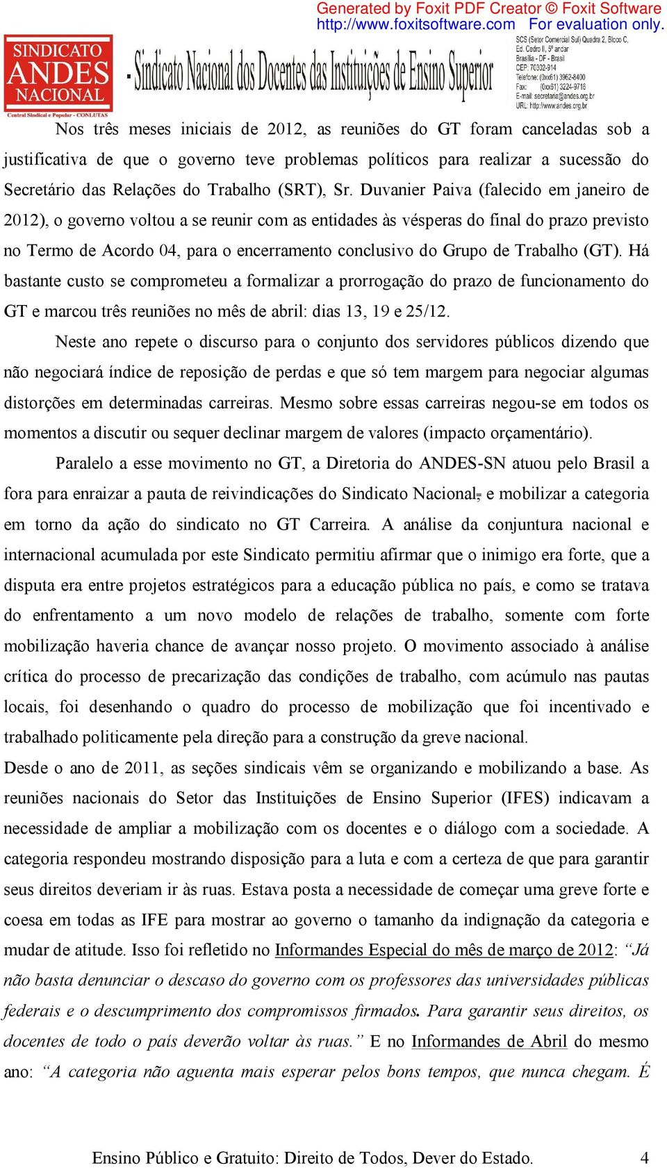 Duvanier Paiva (falecido em janeiro de 2012), o governo voltou a se reunir com as entidades às vésperas do final do prazo previsto no Termo de Acordo 04, para o encerramento conclusivo do Grupo de