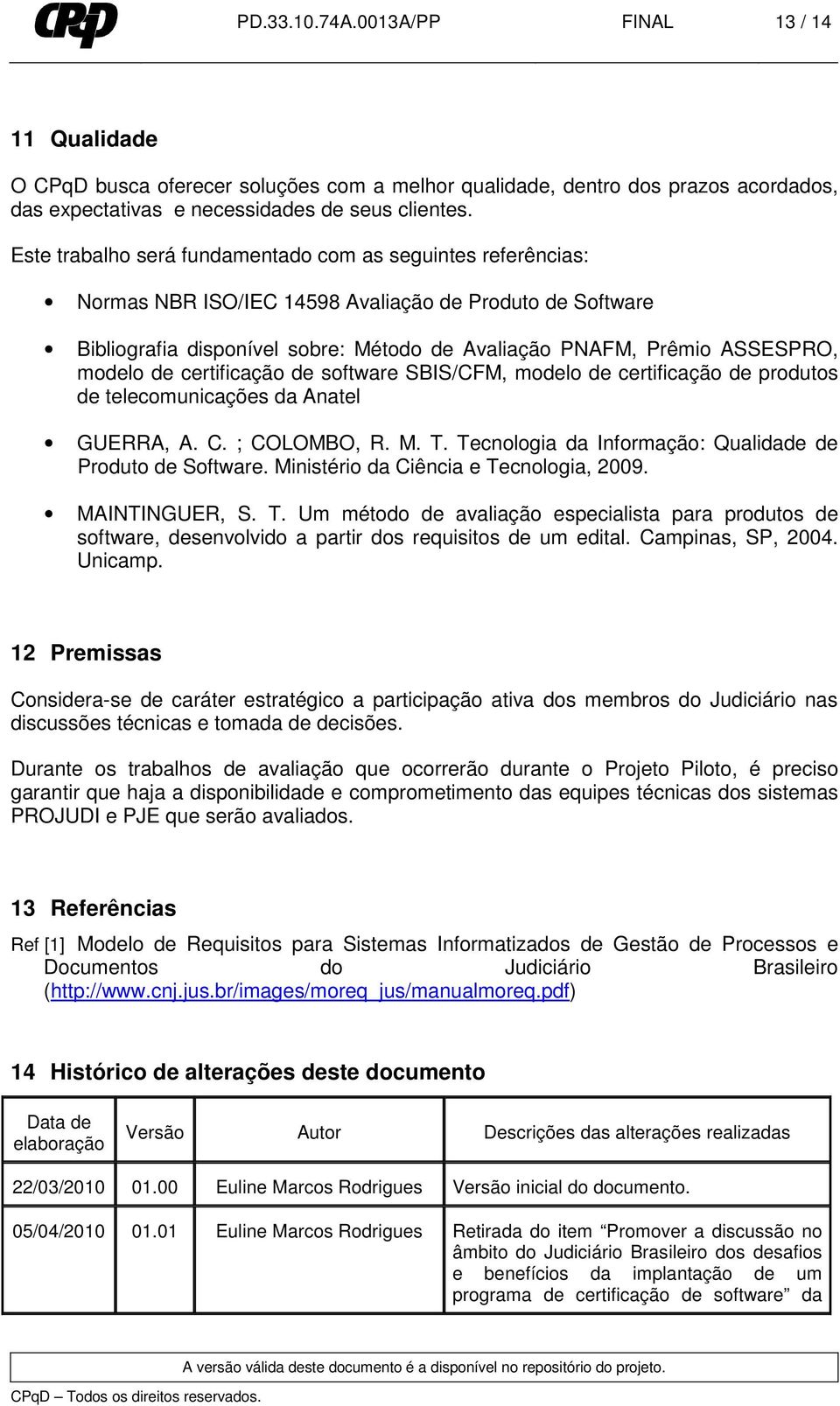 modelo de certificação de software SBIS/CFM, modelo de certificação de produtos de telecomunicações da Anatel GUERRA, A. C. ; COLOMBO, R. M. T.