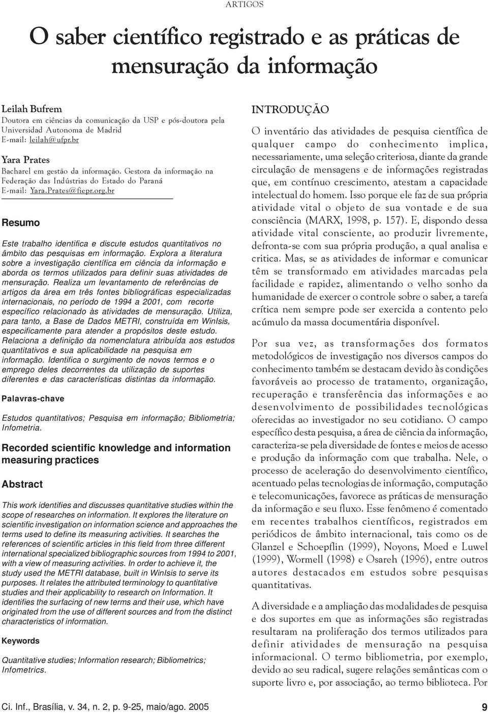 br Resumo Este trabalho identifica e discute estudos quantitativos no âmbito das pesquisas em informação.