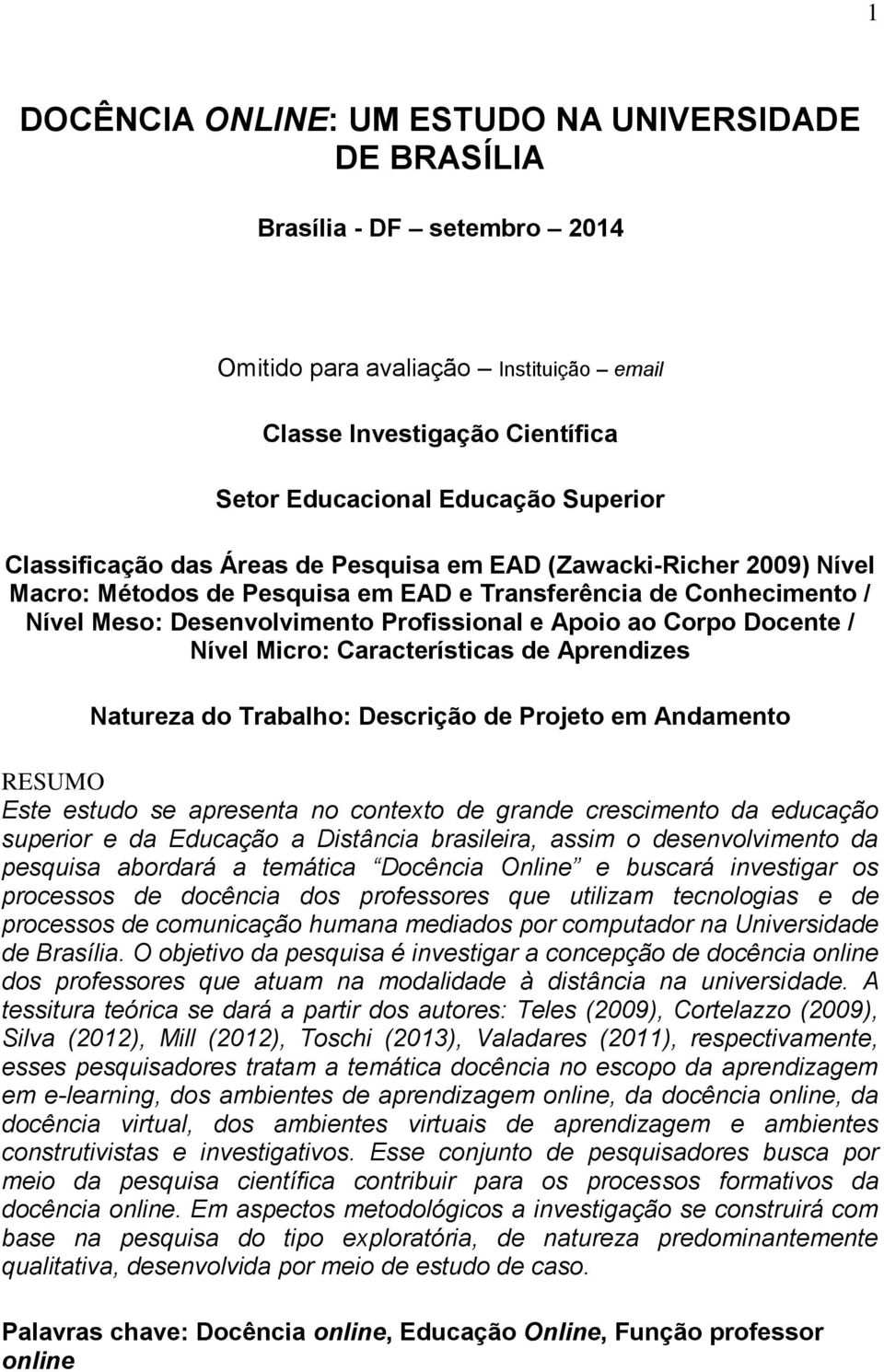 Docente / Nível Micro: Características de Aprendizes Natureza do Trabalho: Descrição de Projeto em Andamento RESUMO Este estudo se apresenta no contexto de grande crescimento da educação superior e