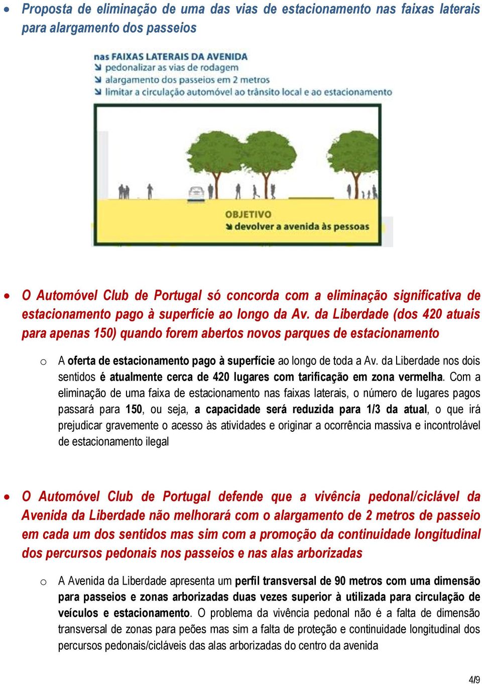 da Liberdade (dos 420 atuais para apenas 150) quando forem abertos novos parques de estacionamento o A oferta de estacionamento pago à superfície ao longo de toda a Av.