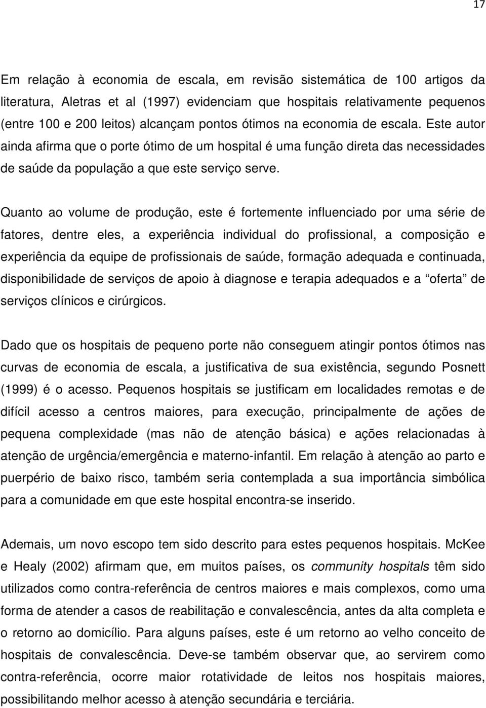 Quanto ao volume de produção, este é fortemente influenciado por uma série de fatores, dentre eles, a experiência individual do profissional, a composição e experiência da equipe de profissionais de