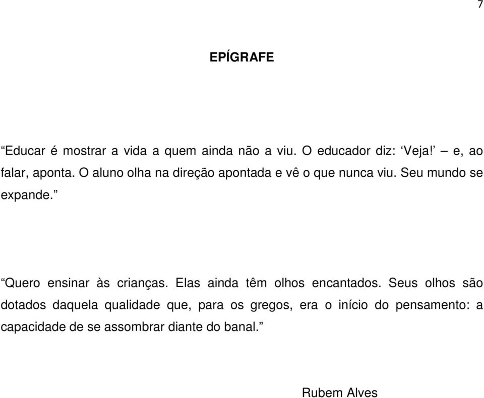 Quero ensinar às crianças. Elas ainda têm olhos encantados.