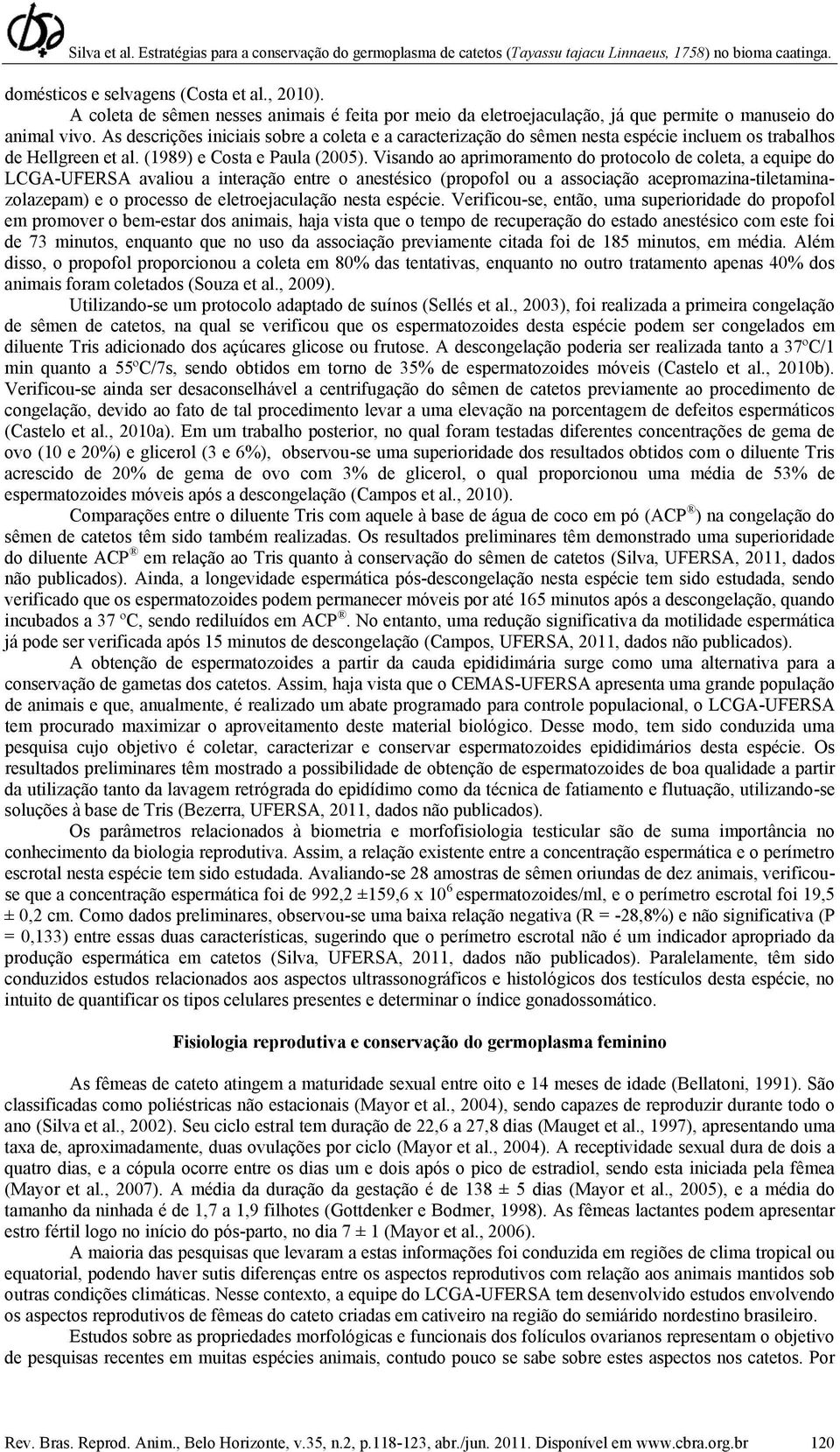 Visando ao aprimoramento do protocolo de coleta, a equipe do LCGA-UFERSA avaliou a interação entre o anestésico (propofol ou a associação acepromazina-tiletaminazolazepam) e o processo de