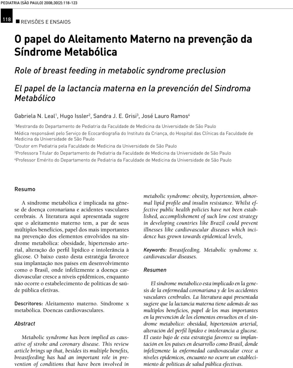 Grisi 3, José Lauro Ramos 4 1 Mestranda do Departamento de Pediatria da Faculdade de Medicina da Universidade de São Paulo Médica responsável pelo Serviço de Ecocardiografia do Instituto da Criança,