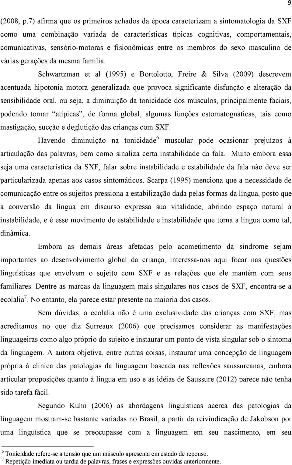 fisionômicas entre os membros do sexo masculino de várias gerações da mesma família.