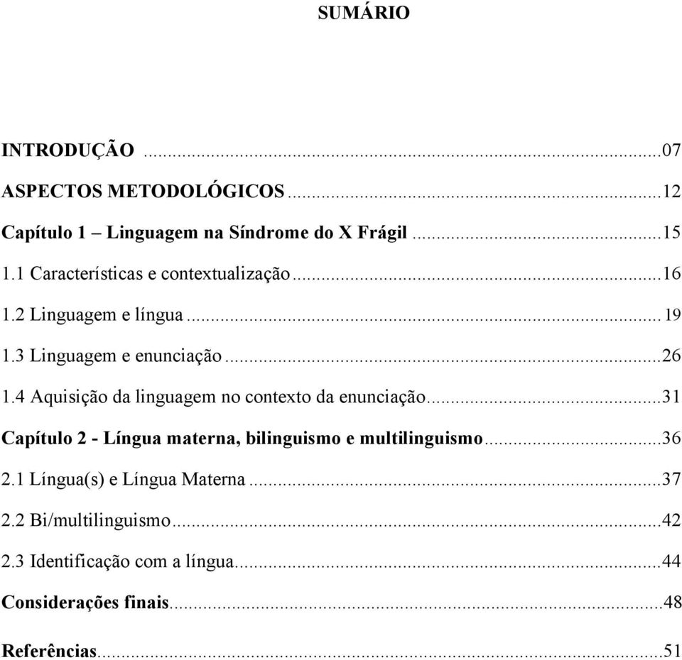 4 Aquisição da linguagem no contexto da enunciação... 31 Capítulo 2 - Língua materna, bilinguismo e multilinguismo.