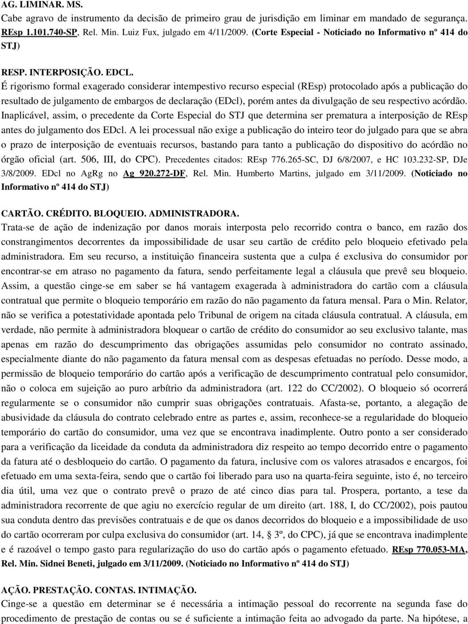 É rigorismo formal exagerado considerar intempestivo recurso especial (REsp) protocolado após a publicação do resultado de julgamento de embargos de declaração (EDcl), porém antes da divulgação de