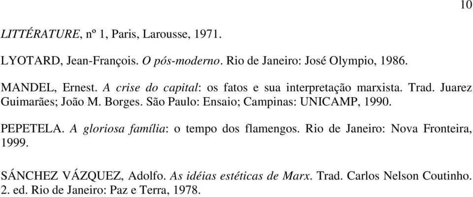 São Paulo: Ensaio; Campinas: UNICAMP, 1990. PEPETELA. A gloriosa família: o tempo dos flamengos.