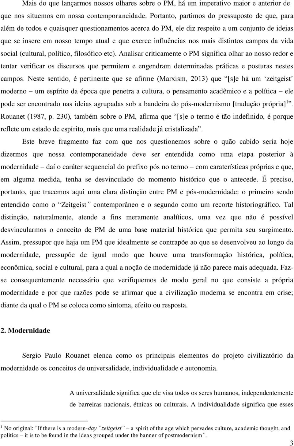 influências nos mais distintos campos da vida social (cultural, político, filosófico etc).