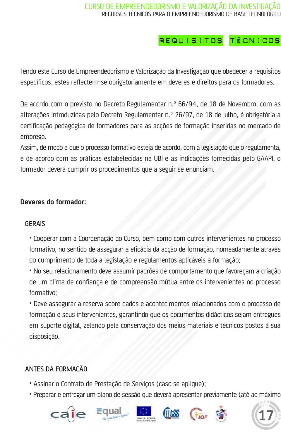 º 26/97, de 18 de Julho, é obrigatória a certificação pedagógica de formadores para as acções de formação inseridas no mercado de emprego.