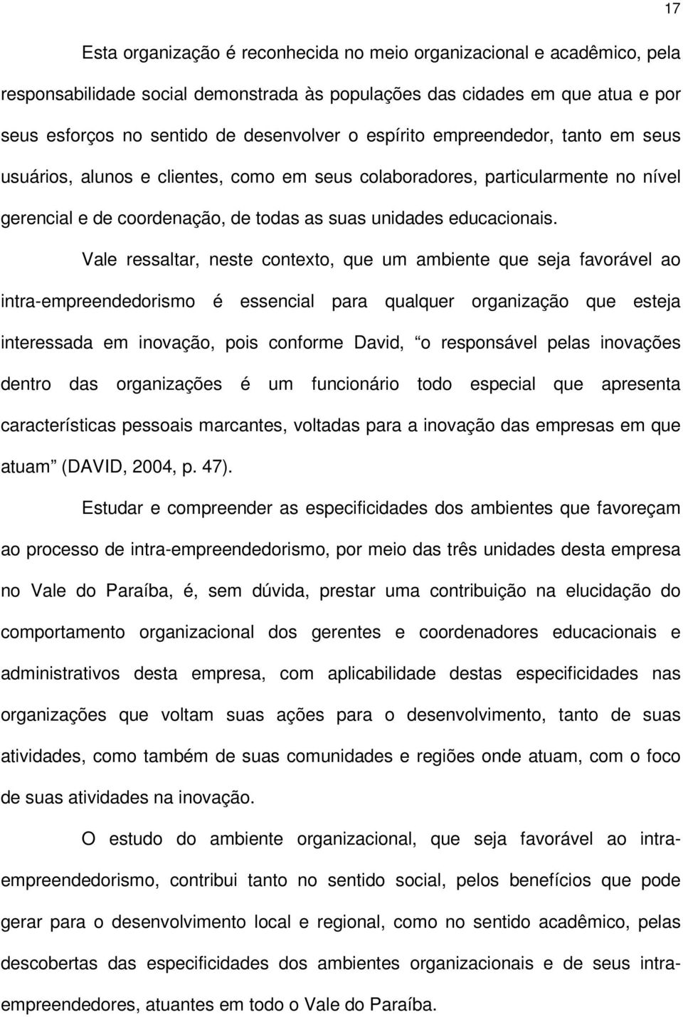 Vale ressaltar, neste contexto, que um ambiente que seja favorável ao intra-empreendedorismo é essencial para qualquer organização que esteja interessada em inovação, pois conforme David, o