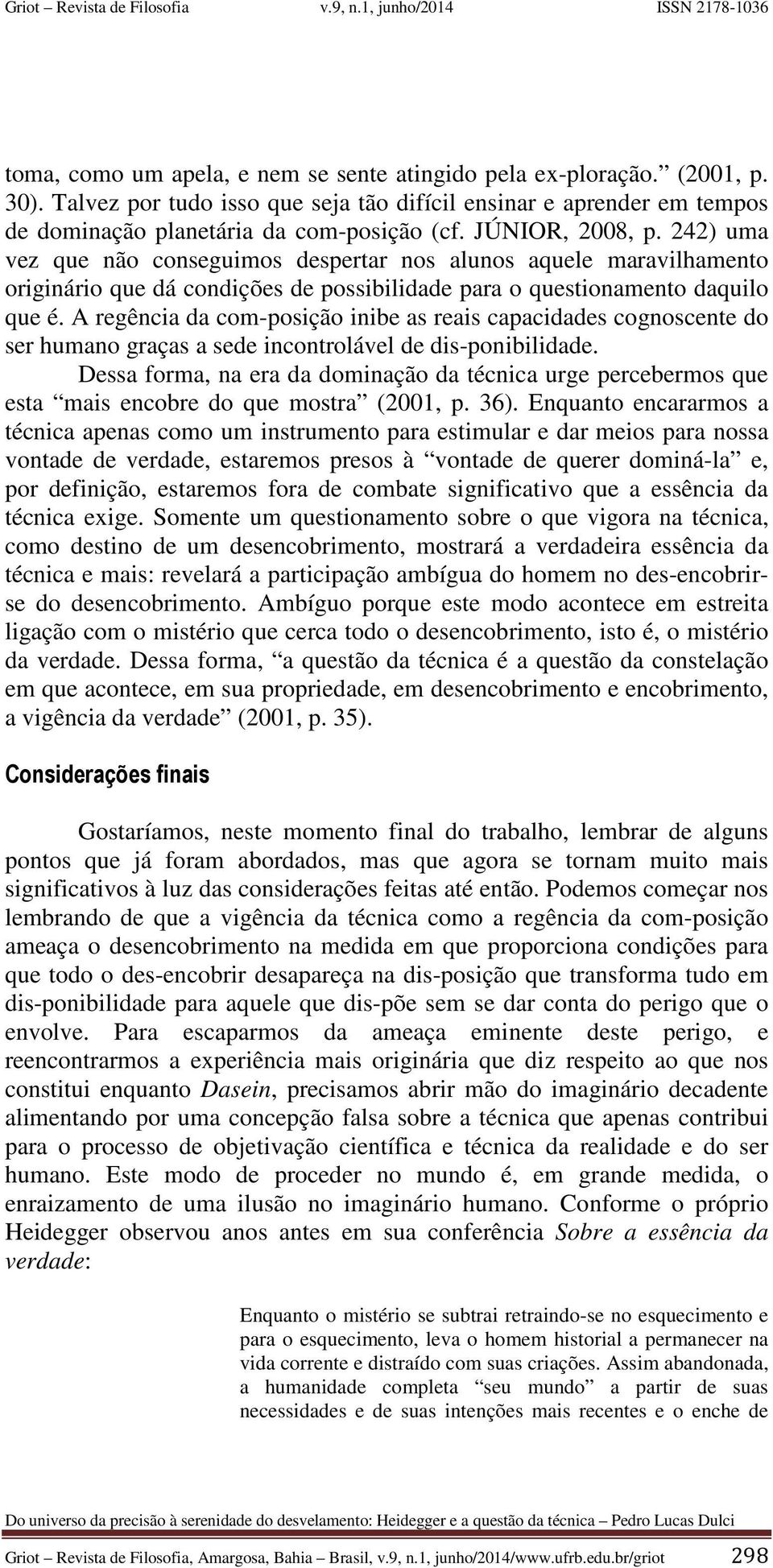 A regência da com-posição inibe as reais capacidades cognoscente do ser humano graças a sede incontrolável de dis-ponibilidade.