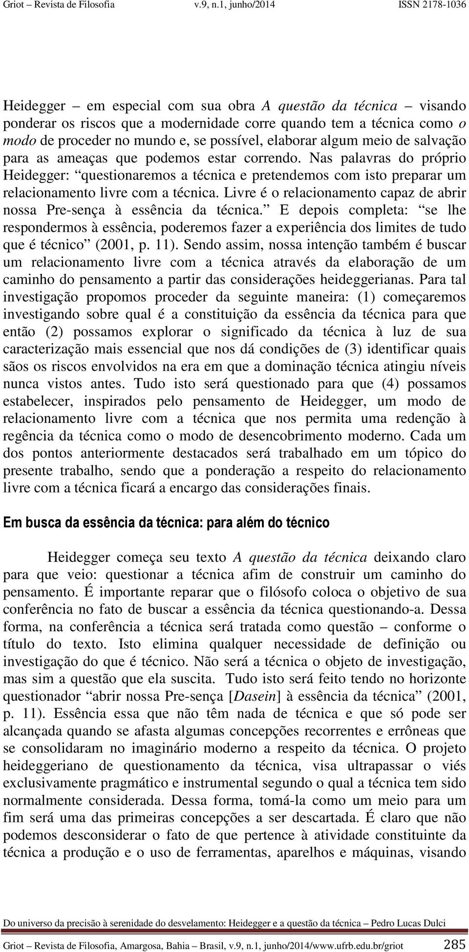 Livre é o relacionamento capaz de abrir nossa Pre-sença à essência da técnica.