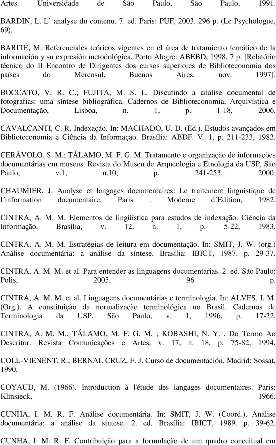 [Relatório técnico do II Encontro de Dirigentes dos cursos superiores de Biblioteconomia dos países do Mercosul, Buenos Aires, nov. 1997]. BOCCATO, V. R. C.; FUJITA, M. S. L.