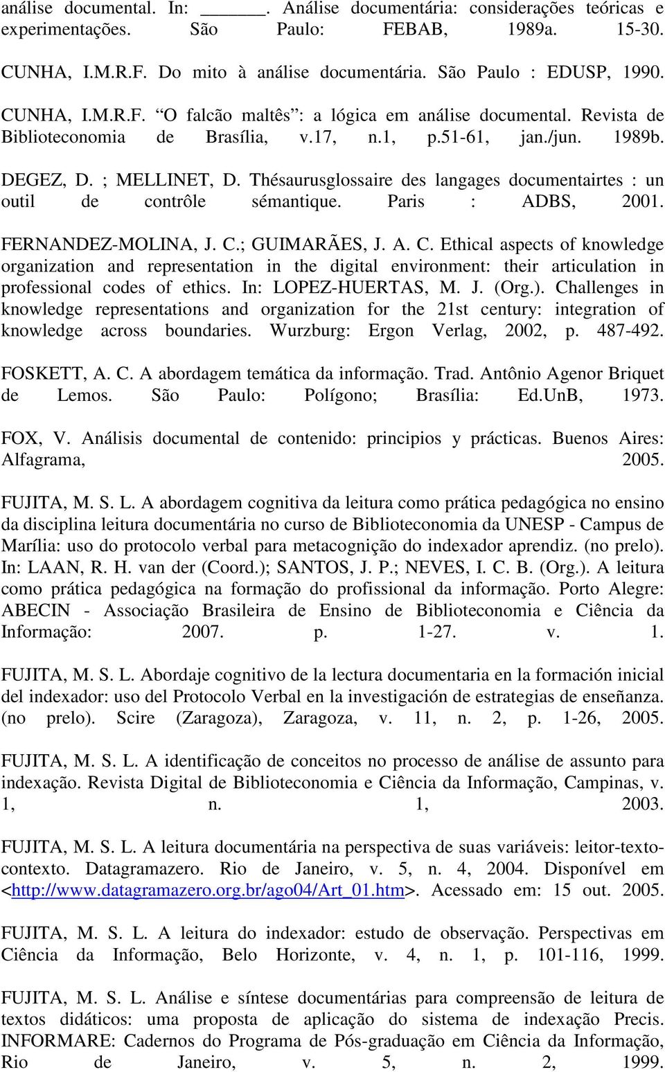 Thésaurusglossaire des langages documentairtes : un outil de contrôle sémantique. Paris : ADBS, 2001. FERNANDEZ-MOLINA, J. C.