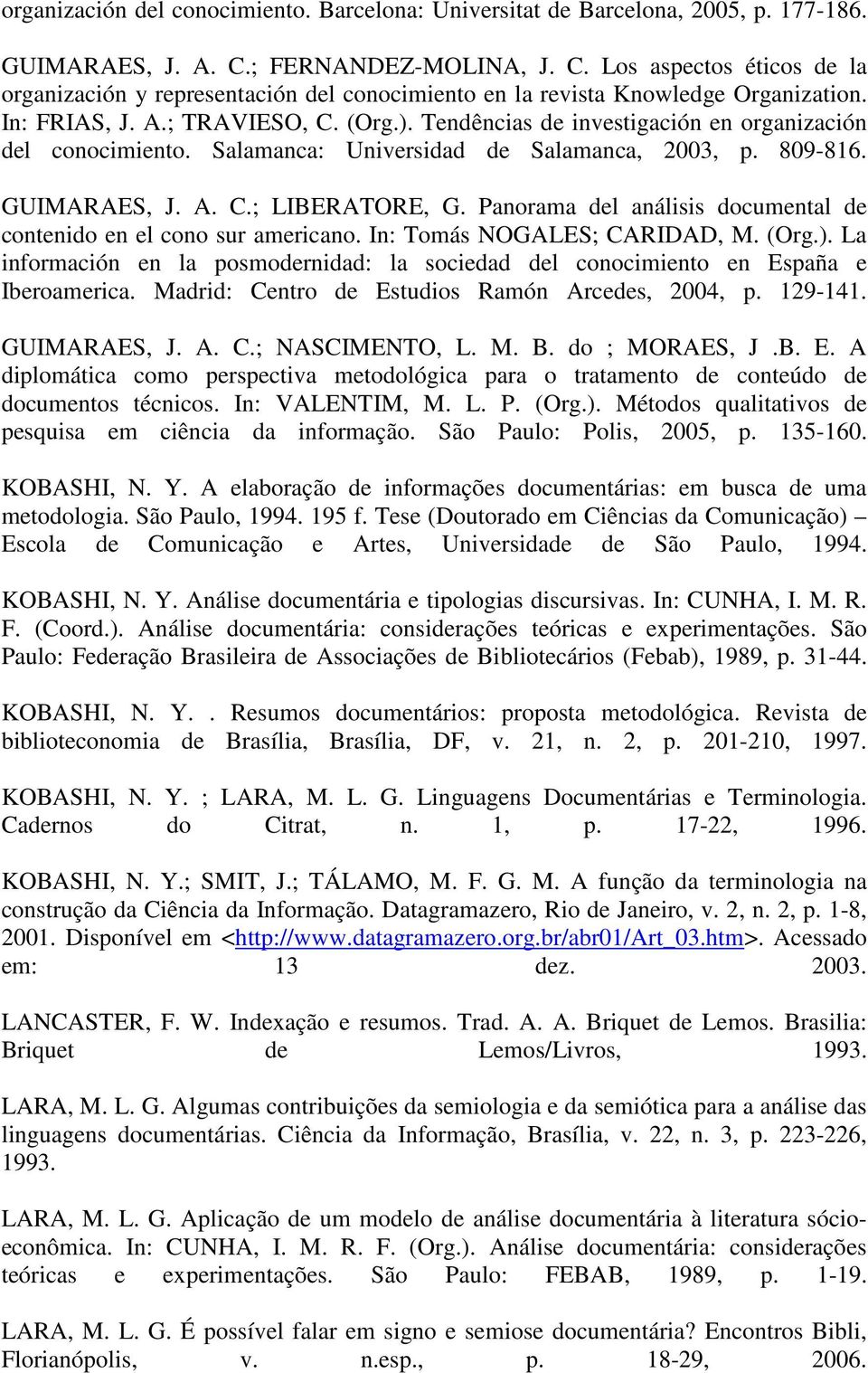 Tendências de investigación en organización del conocimiento. Salamanca: Universidad de Salamanca, 2003, p. 809-816. GUIMARAES, J. A. C.; LIBERATORE, G.