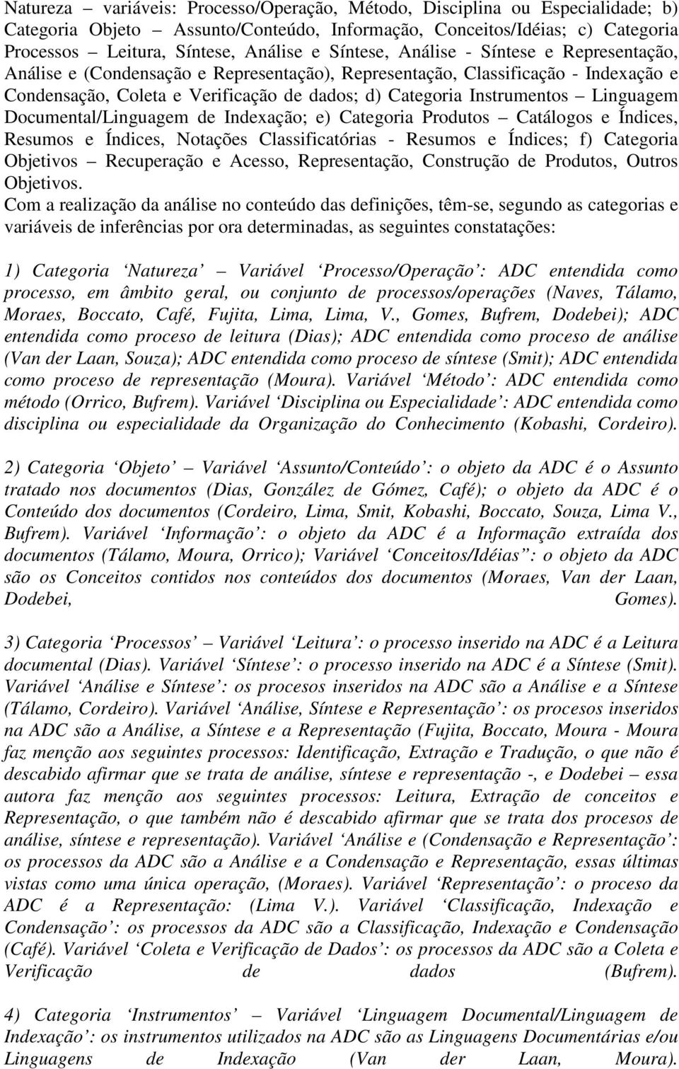 Linguagem Documental/Linguagem de Indexação; e) Categoria Produtos Catálogos e Índices, Resumos e Índices, Notações Classificatórias - Resumos e Índices; f) Categoria Objetivos Recuperação e Acesso,