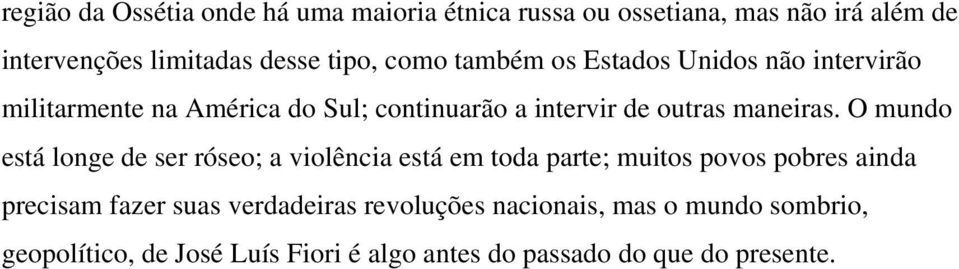 O mundo está longe de ser róseo; a violência está em toda parte; muitos povos pobres ainda precisam fazer suas