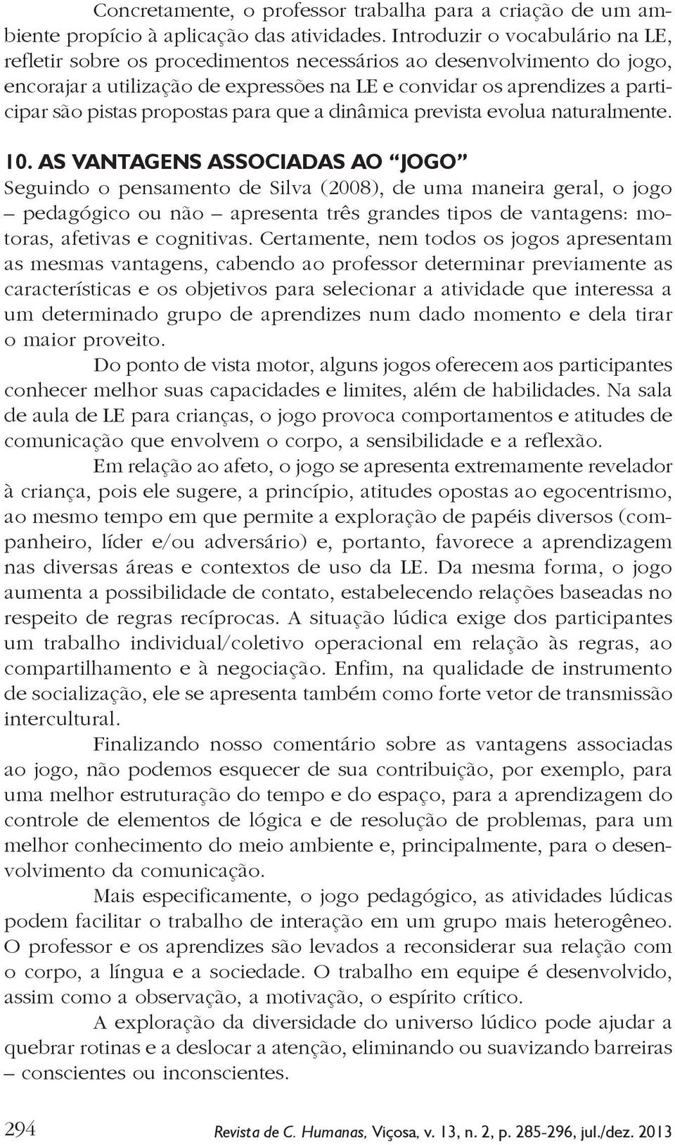 propostas para que a dinâmica prevista evolua naturalmente. 10.