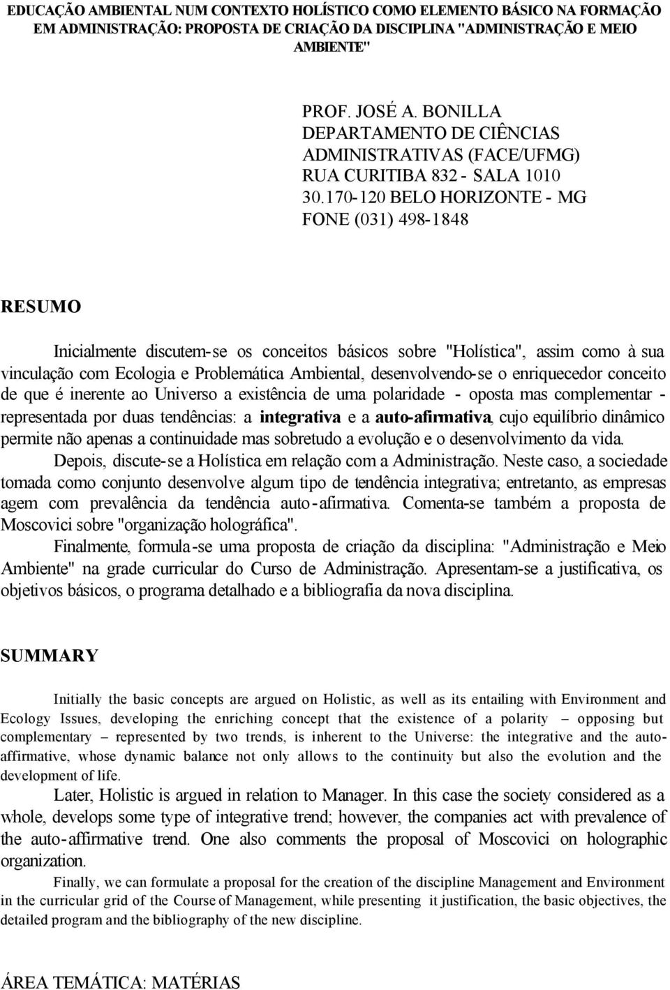 170-120 BELO HORIZONTE - MG FONE (031) 498-1848 RESUMO Inicialmente discutem-se os conceitos básicos sobre "Holística", assim como à sua vinculação com Ecologia e Problemática Ambiental,