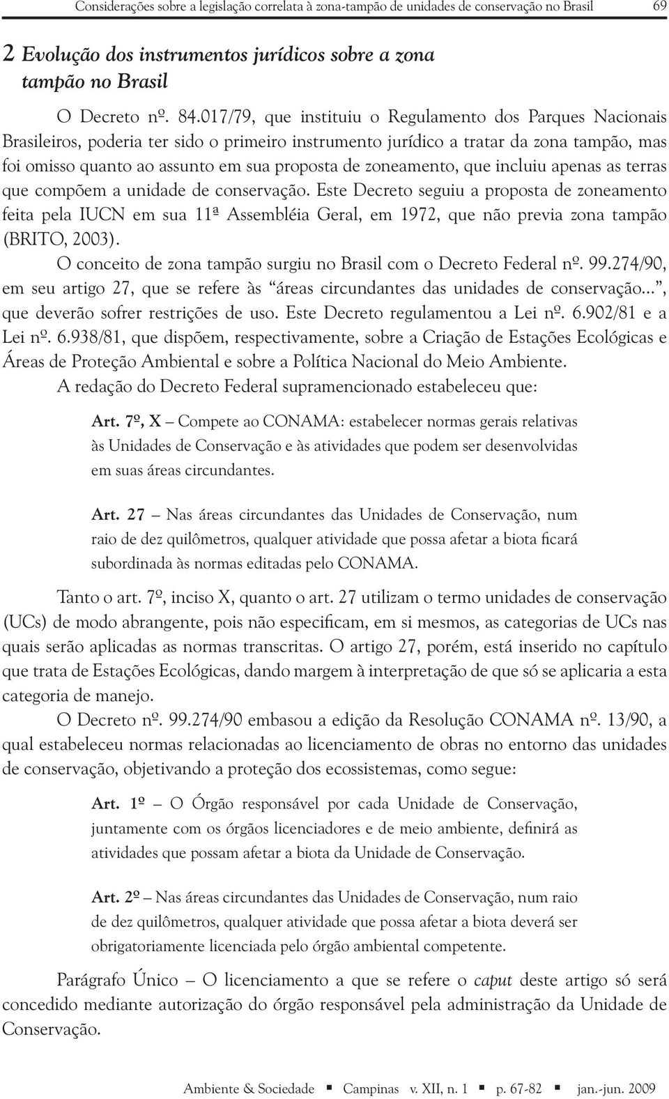 zoneamento, que incluiu apenas as terras que compõem a unidade de conservação.