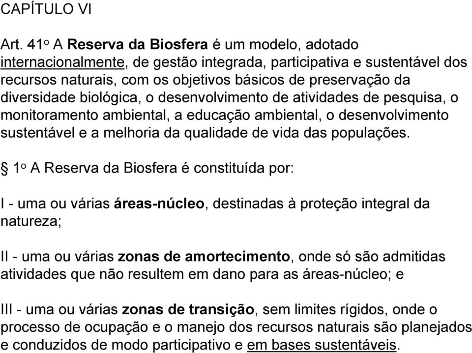 biológica, o desenvolvimento de atividades de pesquisa, o monitoramento ambiental, a educação ambiental, o desenvolvimento sustentável e a melhoria da qualidade de vida das populações.