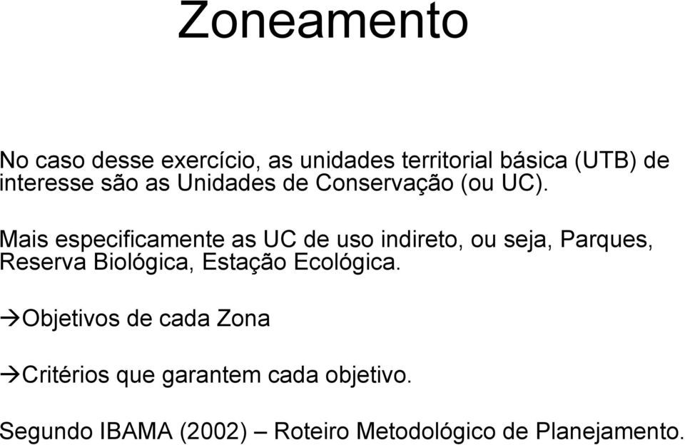 Mais especificamente as UC de uso indireto, ou seja, Parques, Reserva Biológica,