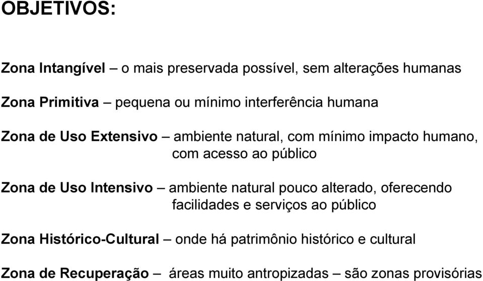 Zona de Uso Intensivo ambiente natural pouco alterado, oferecendo facilidades e serviços ao público Zona