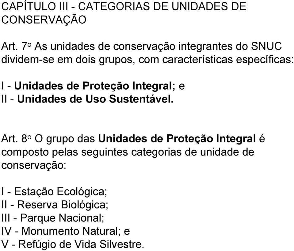Unidades de Proteção Integral; e II - Unidades de Uso Sustentável. Art.