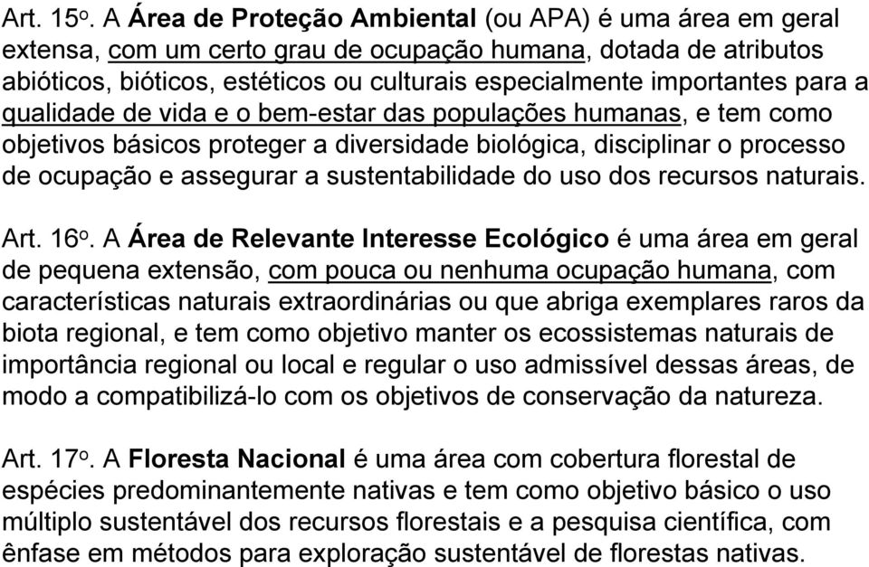 a qualidade de vida e o bem-estar das populações humanas, e tem como objetivos básicos proteger a diversidade biológica, disciplinar o processo de ocupação e assegurar a sustentabilidade do uso dos