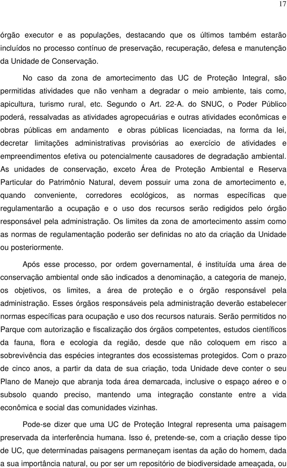 do SNUC, o Poder Público poderá, ressalvadas as atividades agropecuárias e outras atividades econômicas e obras públicas em andamento e obras públicas licenciadas, na forma da lei, decretar