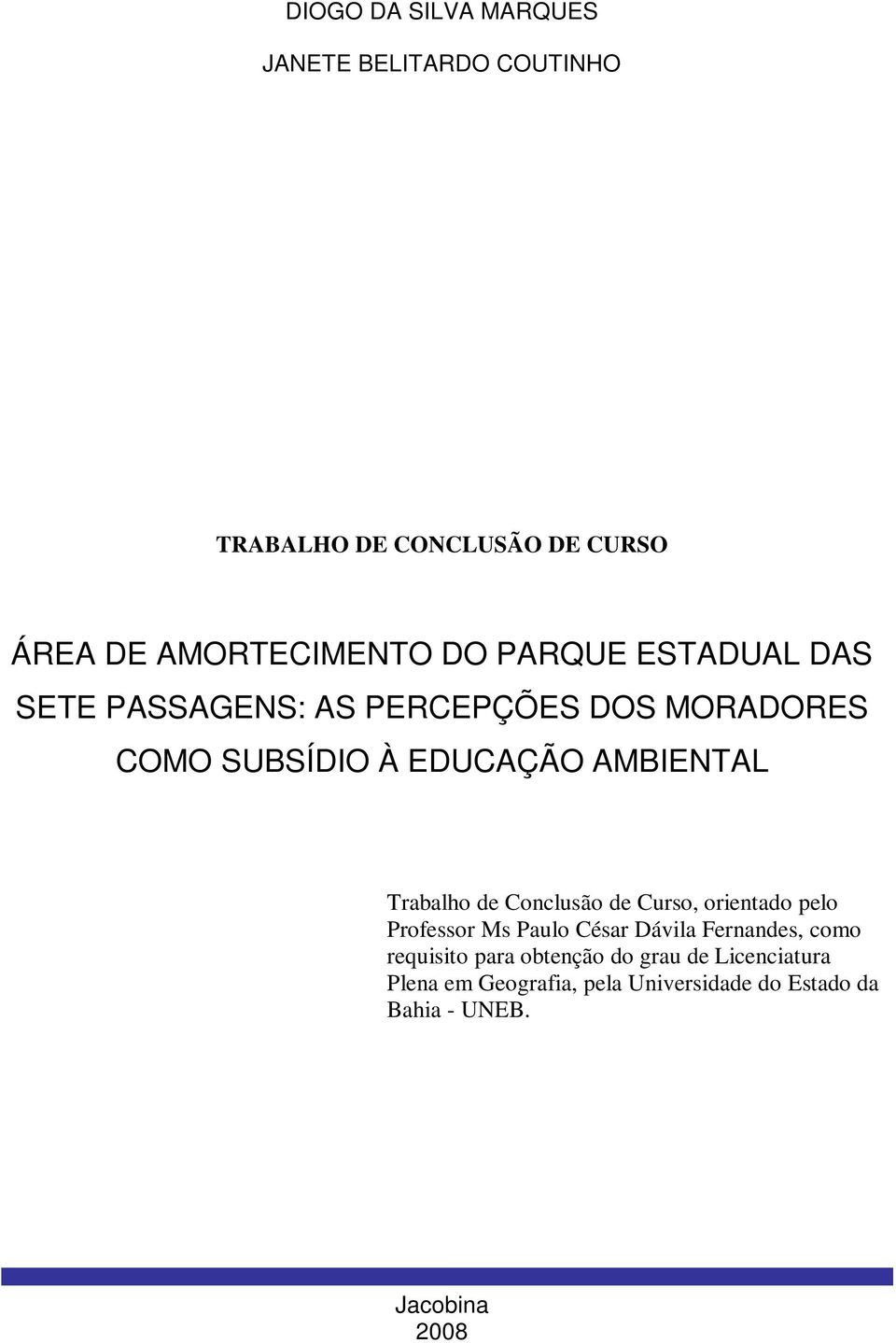 Trabalho de Conclusão de Curso, orientado pelo Professor Ms Paulo César Dávila Fernandes, como requisito