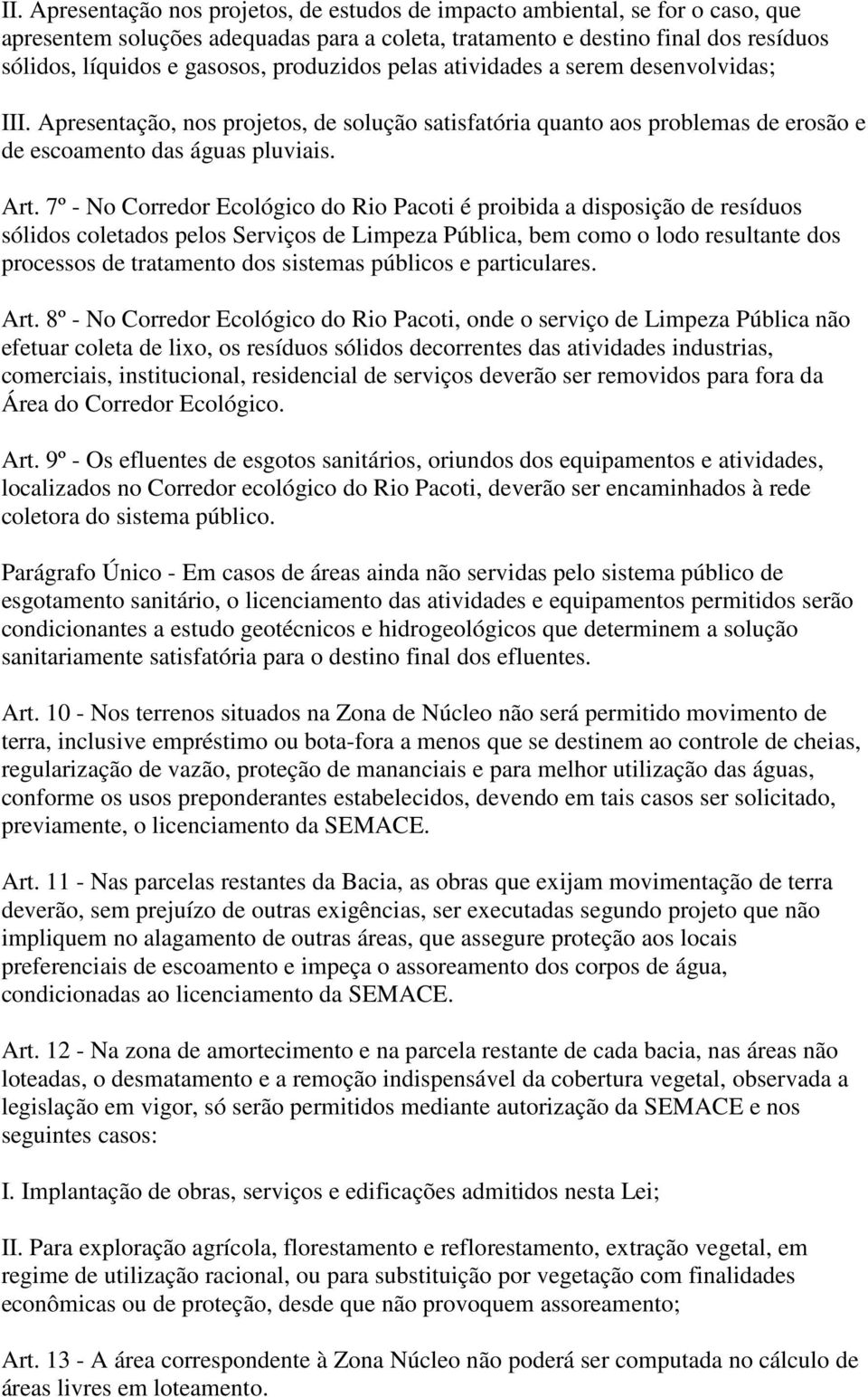 7º - No Corredor Ecológico do Rio Pacoti é proibida a disposição de resíduos sólidos coletados pelos Serviços de Limpeza Pública, bem como o lodo resultante dos processos de tratamento dos sistemas