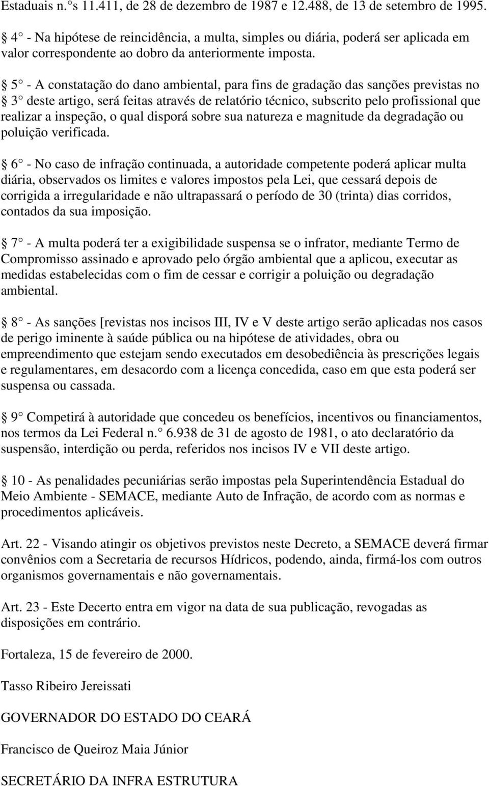 5 - A constatação do dano ambiental, para fins de gradação das sanções previstas no 3 deste artigo, será feitas através de relatório técnico, subscrito pelo profissional que realizar a inspeção, o