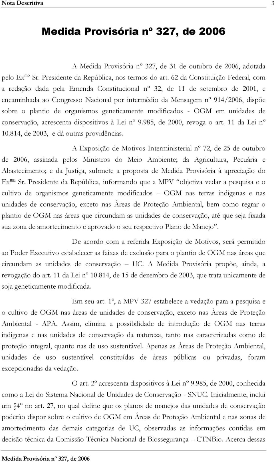 plantio de organismos geneticamente modificados - OGM em unidades de conservação, acrescenta dispositivos à Lei nº 9.985, de 2000, revoga o art. 11 da Lei nº 10.814, de 2003, e dá outras providências.