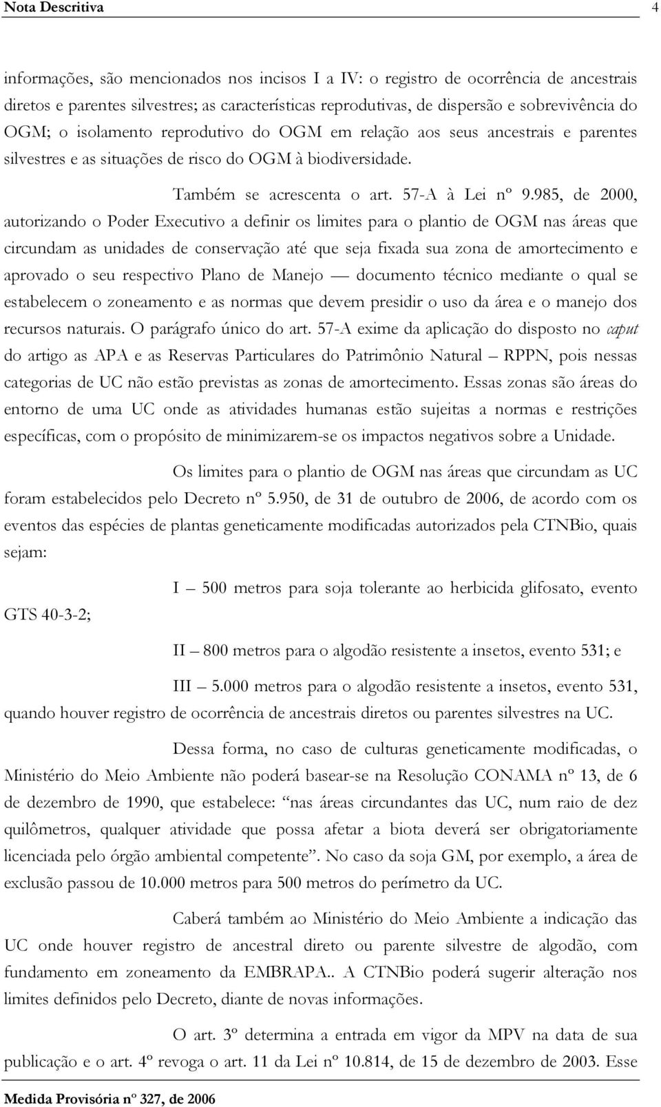 985, de 2000, autorizando o Poder Executivo a definir os limites para o plantio de OGM nas áreas que circundam as unidades de conservação até que seja fixada sua zona de amortecimento e aprovado o