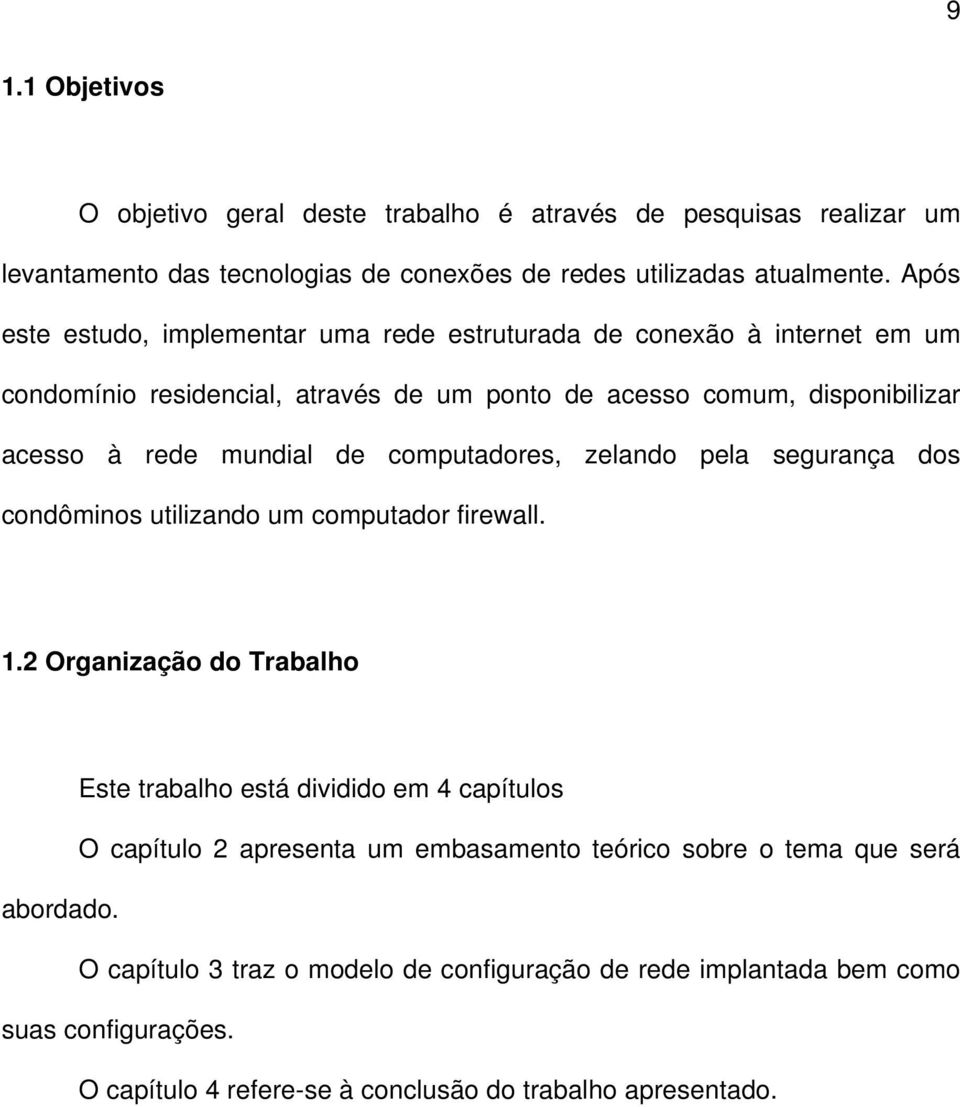 computadores, zelando pela segurança dos condôminos utilizando um computador firewall. 1.