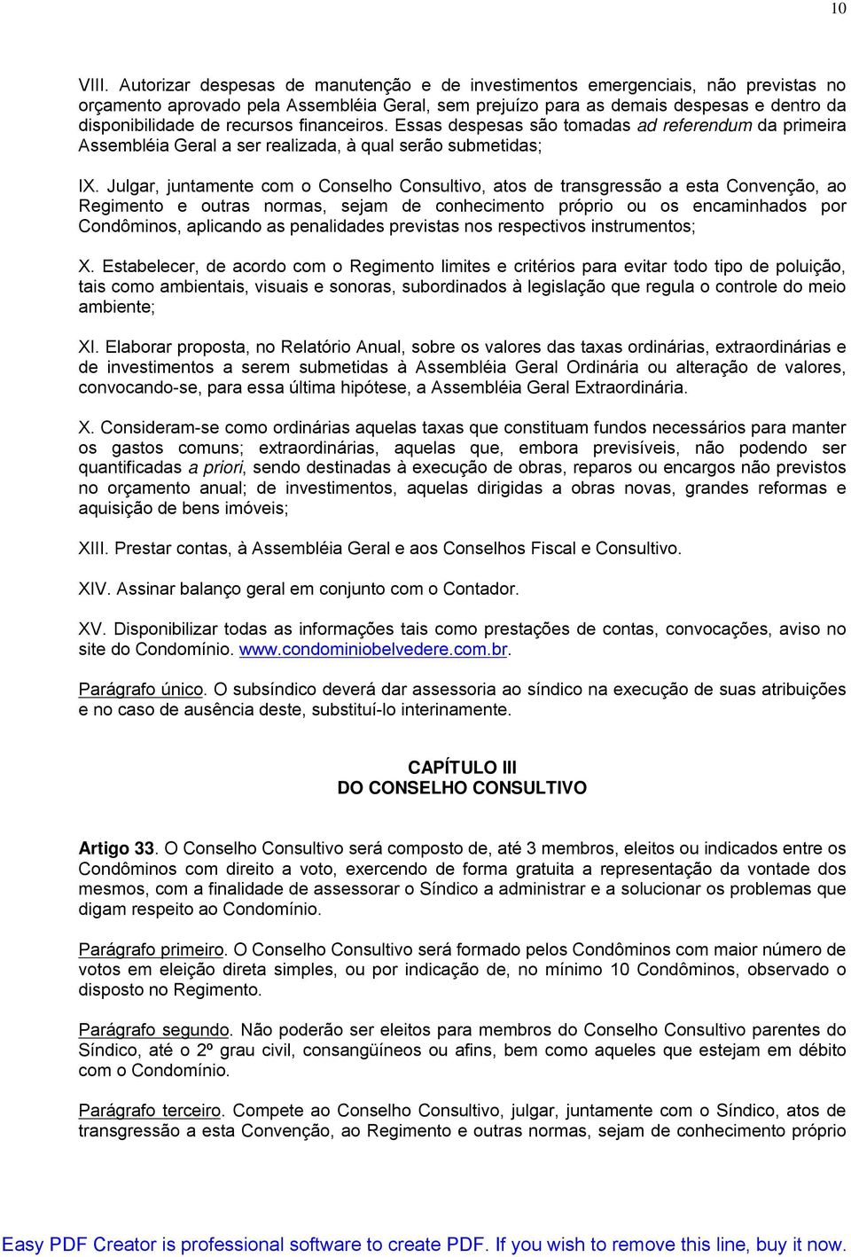 recursos financeiros. Essas despesas são tomadas ad referendum da primeira Assembléia Geral a ser realizada, à qual serão submetidas; IX.